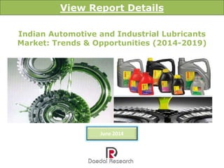 Indian Automotive and Industrial Lubricants
Market: Trends & Opportunities (2014-2019)
View Report Details
June 2014
 
