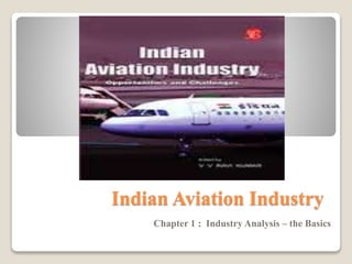 Indian Aviation Industry
Chapter 1 : Industry Analysis – the Basics
 