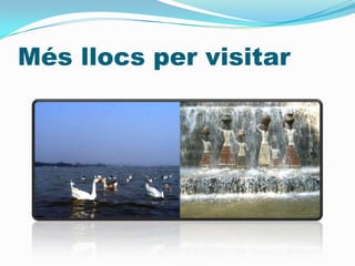 Més llocs per visitar
 