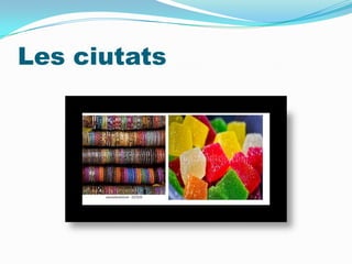 Les ciutats
 