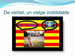 De veritat, un viatge inoblidable
 