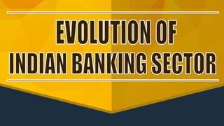 The Evolution of Indian Banking Sector