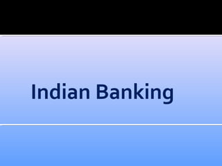 Indian Banking
 