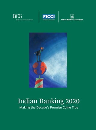 Indian Banking 2020
Making the Decade’s Promise Come True

Indian Banking 2020: Making the Decade‘s Promise Come True	

A

 