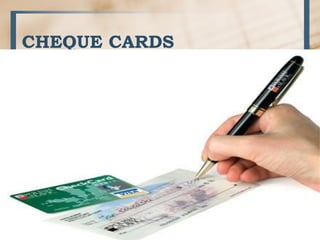 CHEQUE CARDS
 