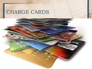 CHARGE CARDS
 