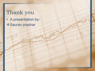 Thank you
• A presentation by-
Saurav prashar
 
