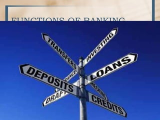 FUNCTIONS OF BANKING
 
