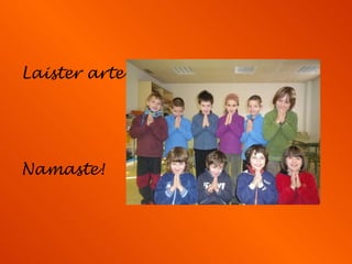 Laister arte! Namaste! 
