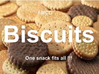 Biscuits FMCG One snack fits all !!! 