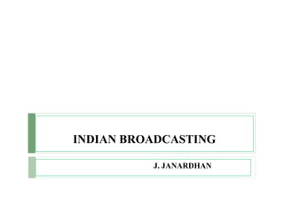 INDIAN BROADCASTING
J. JANARDHAN
 
