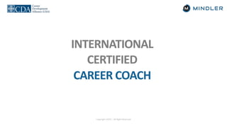 Copyright 2019 | All Right Reserved
INTERNATIONAL
CERTIFIED
CAREER COACH
 