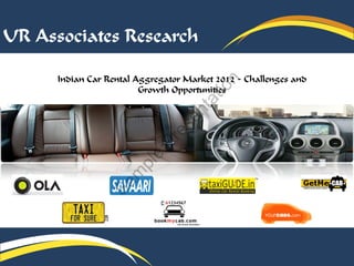 UR Associates Research
Indian Car Rental Aggregator Market 2012 - Challenges and
Growth Opportunities
S
a
m
p
l
e
P
r
e
s
e
n
t
a
t
i
o
n
 