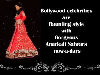 Bollywood celebrities
are
flaunting style
with
Gorgeous
Anarkali Salwars
now-a-days
 