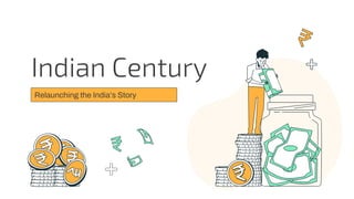Indian Century
Relaunching the India’s Story
 