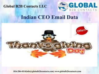 Global B2B Contacts LLC
816-286-4114|info@globalb2bcontacts.com| www.globalb2bcontacts.com
Indian CEO Email Data
 