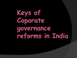 Keys of
Coporate
governance
reforms in India
 