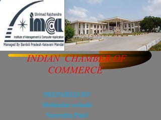 INDIAN  CHAMBER OF COMMERCE  PREPARED BY Mohindar solanki Narendra Patel 