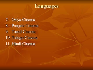 Languages 7.  Oriya Cinema  8.  Punjabi Cinema 9.  Tamil Cinema 10. Telugu Cinema 11. Hindi Cinema 