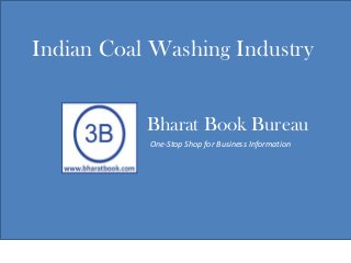 Bharat Book Bureau
One-Stop Shop for Business Information
Indian Coal Washing Industry
 