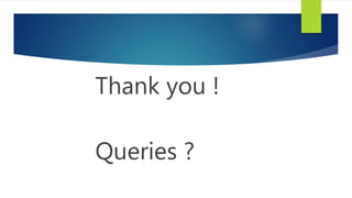 Thank you !
Queries ?
 