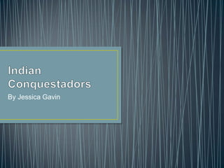 Indian Conquestadors By Jessica Gavin 