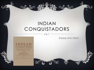 Indian Conquistadors Karee Ann Klein 