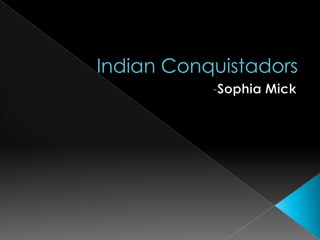 Indian Conquistadors -Sophia Mick 