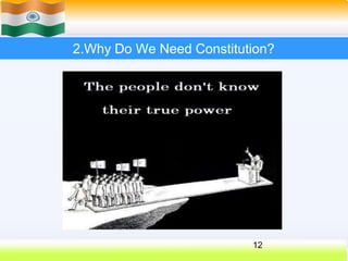 2.Why Do We Need Constitution?
12
 