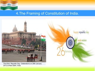 4.The Framing of Constitution of India.




The 63rd Republic Day Celebrations on 26th January
2012 at New Delhi, India
  ...