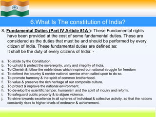 6.What Is The constitution of India?
8. Fundamental Duties (Part IV Article 51A )- These Fundamental rights
   have been p...
