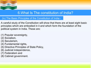 6.What Is The constitution of India?
 (iv) The Basic Principles of the Constitution of India:-
A careful study of the Cons...
