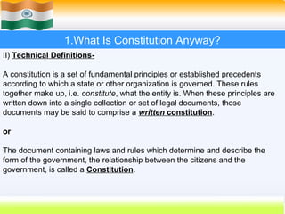 1.What Is Constitution Anyway?
II) Technical Definitions-

A constitution is a set of fundamental principles or establishe...