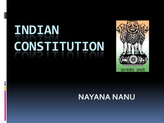 INDIAN
CONSTITUTION
NAYANA NANU
 