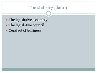 The state legislature 
 The legislative assembly 
 The legislative council 
 Conduct of business 
 
