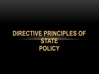 DIRECTIVE PRINCIPLES OF 
STATE 
POLICY 
. 
 