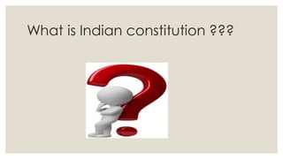 What is Indian constitution ???
 