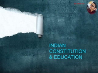 INDIAN
CONSTITUTION
& EDUCATION
By Hathib k.k.
 