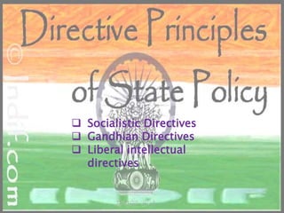  Socialistic Directives
 Gandhian Directives
 Liberal intellectual
directives
 