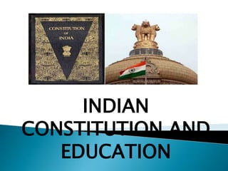 INDIAN
CONSTITUTION AND
EDUCATION
 