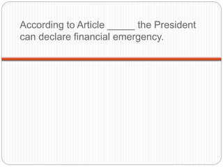 According to Article _____ the President
can declare financial emergency.
 