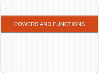 POWERS AND FUNCTIONS
 