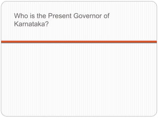 Who is the Present Governor of
Karnataka?
 