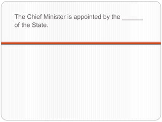 The Chief Minister is appointed by the ______
of the State.
 