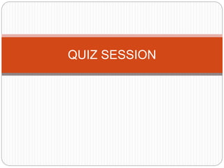 QUIZ SESSION
 
