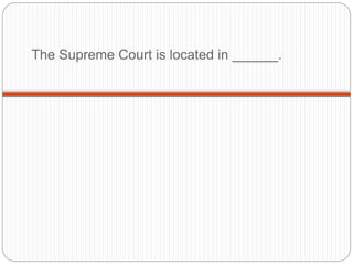 The Supreme Court is located in ______.
 