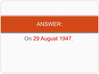 On 29 August 1947.
ANSWER:
 