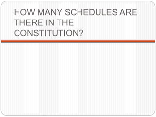 HOW MANY SCHEDULES ARE
THERE IN THE
CONSTITUTION?
 