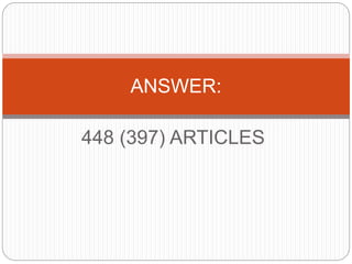 448 (397) ARTICLES
ANSWER:
 