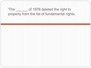 'The ______ of 1978 deleted the right to
property from the list of fundamental rights.
 